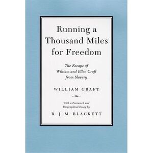 Running a Thousand Miles for Freedom: The Escape of William and Ellen Craft from
